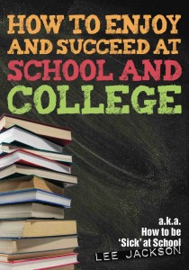 How To Enjoy and Succeed at School and College (a.k.a. how to be 'sick' at school) School Book Cover