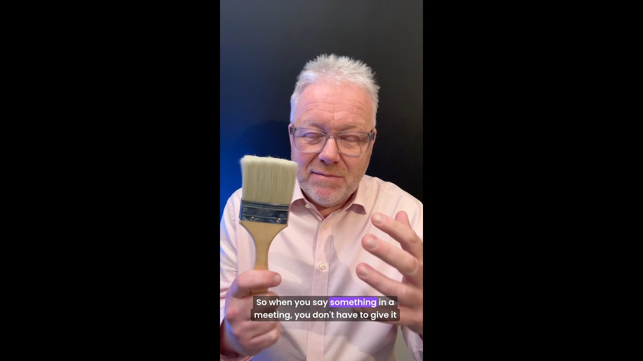 From my Youtube Channel: Top tip to make meetings quicker. Save lots of time in meetings – paint with a bigger brush!